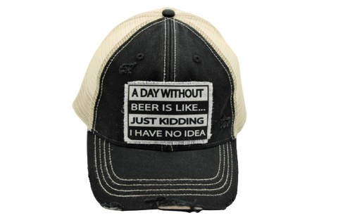 A Day Without Beer is Like.... Just Kidding I have NO idea!