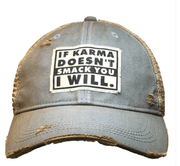 If Karma Doesn't Smack You I Will!! - Trucker Hat